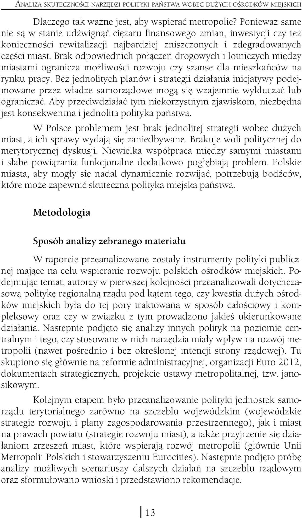 Brak odpowiednich połączeń drogowych i lotniczych między miastami ogranicza możliwości rozwoju czy szanse dla mieszkańców na rynku pracy.