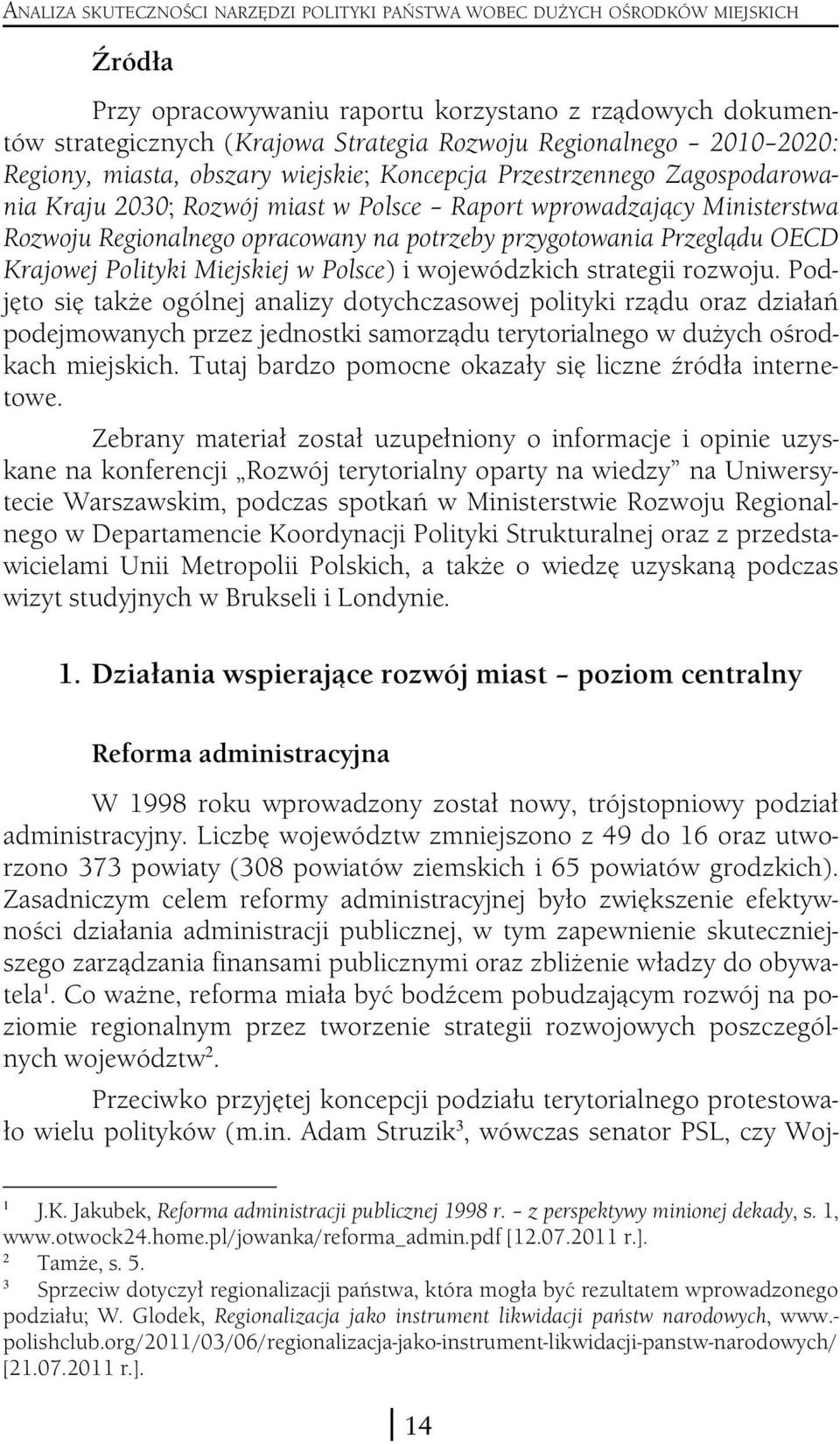 opracowany na potrzeby przygotowania Przeglądu OECD Krajowej Polityki Miejskiej w Polsce) i wojewódzkich strategii rozwoju.