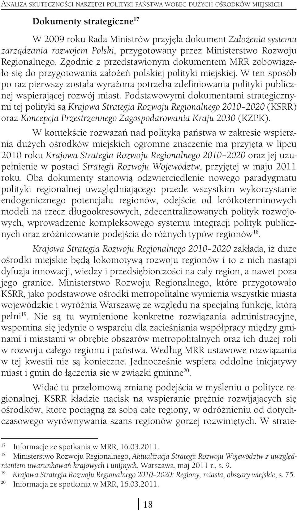 W ten sposób po raz pierwszy została wyrażona potrzeba zdefiniowania polityki publicznej wspierającej rozwój miast.