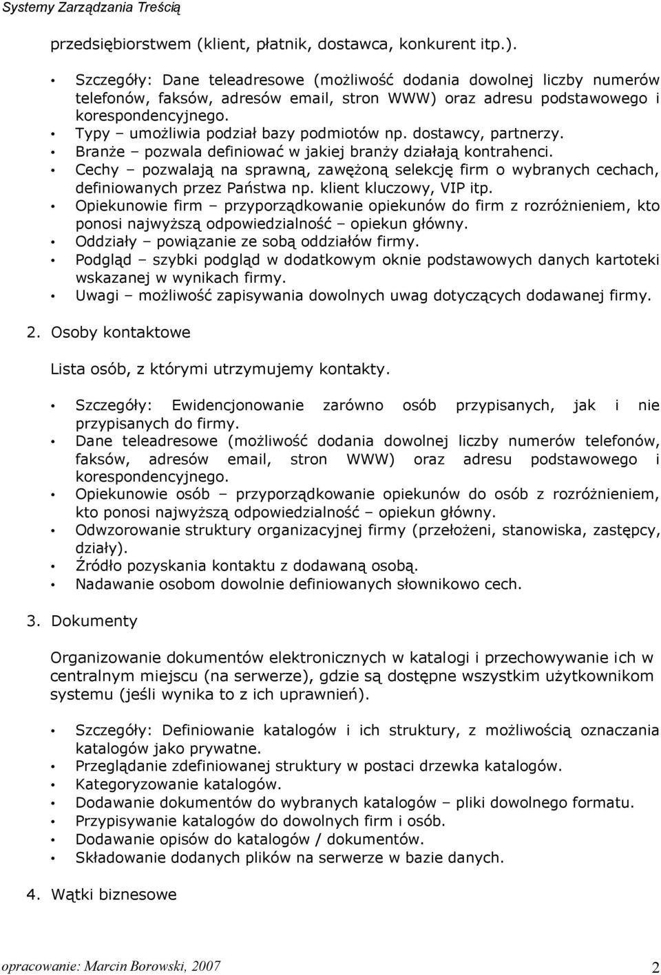 Typy umożliwia podział bazy podmiotów np. dostawcy, partnerzy. Branże pozwala definiować w jakiej branży działają kontrahenci.