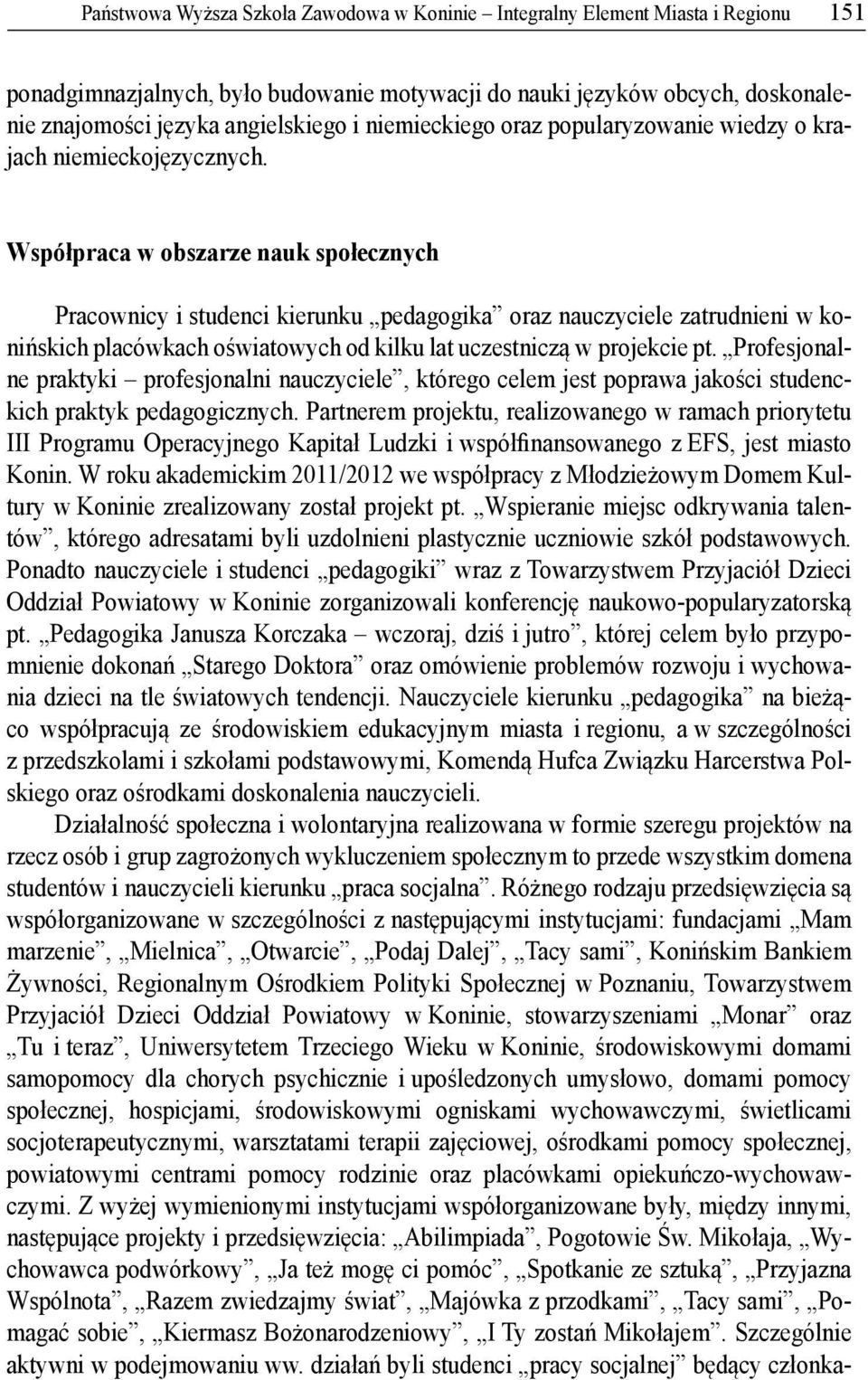 Wspó praca w obszarze nauk spo ecznych Pracownicy i studenci kierunku pedagogika oraz nauczyciele zatrudnieni w koni skich placówkach o wiatowych od kilku lat uczestnicz w projekcie pt.