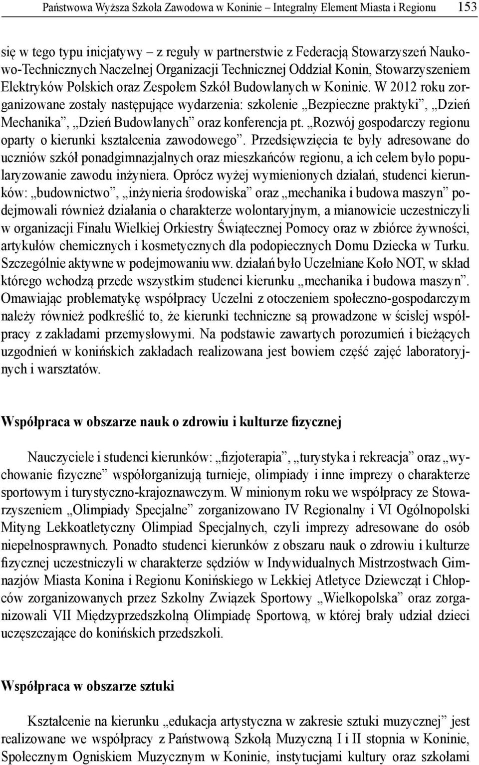 W 2012 roku zorganizowane zosta y nast puj ce wydarzenia: szkolenie Bezpieczne praktyki, Dzie Mechanika, Dzie Budowlanych oraz konferencja pt.