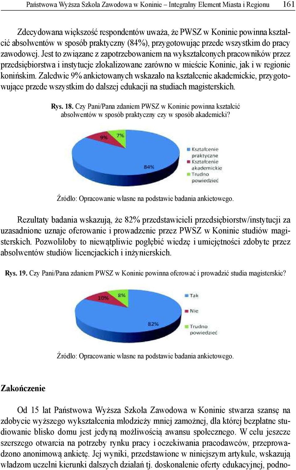 Jest to zwi zane z zapotrzebowaniem na wykszta conych pracowników przez przedsi biorstwa i instytucje zlokalizowane zarówno w mie cie Koninie, jak i w regionie koni skim.