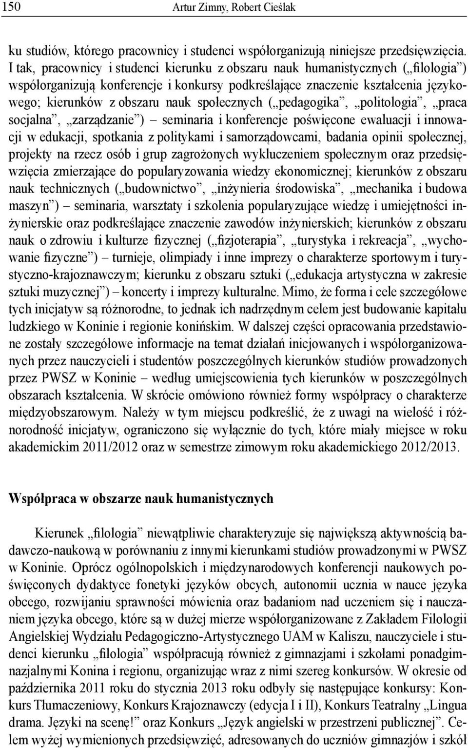 ecznych ( pedagogika, politologia, praca socjalna, zarz dzanie ) seminaria i konferencje po wi cone ewaluacji i innowacji w edukacji, spotkania z politykami i samorz dowcami, badania opinii spo