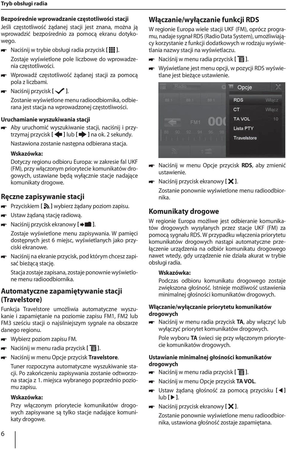 Zostanie wyświetlone menu radioodbiornika, odbierana jest stacja na wprowadzonej częstotliwości.