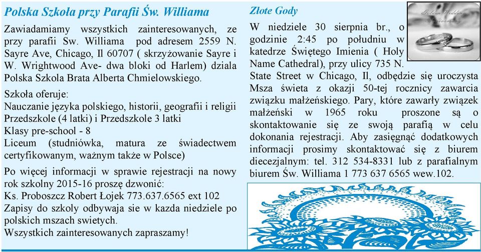 Szkoła oferuje: Nauczanie języka polskiego, historii, geografii i religii Przedszkole (4 latki) i Przedszkole 3 latki Klasy pre-school - 8 Liceum (studniówka, matura ze świadectwem certyfikowanym,