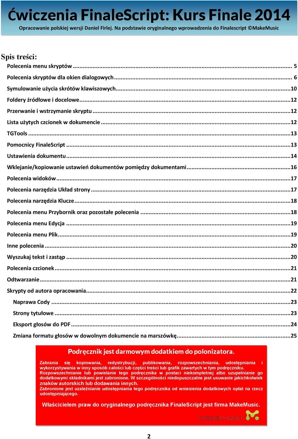 .. 12 Lista użytych czcionek w dokumencie... 12 TGTools... 13 Pomocnicy FinaleScript... 13 Ustawienia dokumentu... 14 Wklejanie/kopiowanie ustawień dokumentów pomiędzy dokumentami.