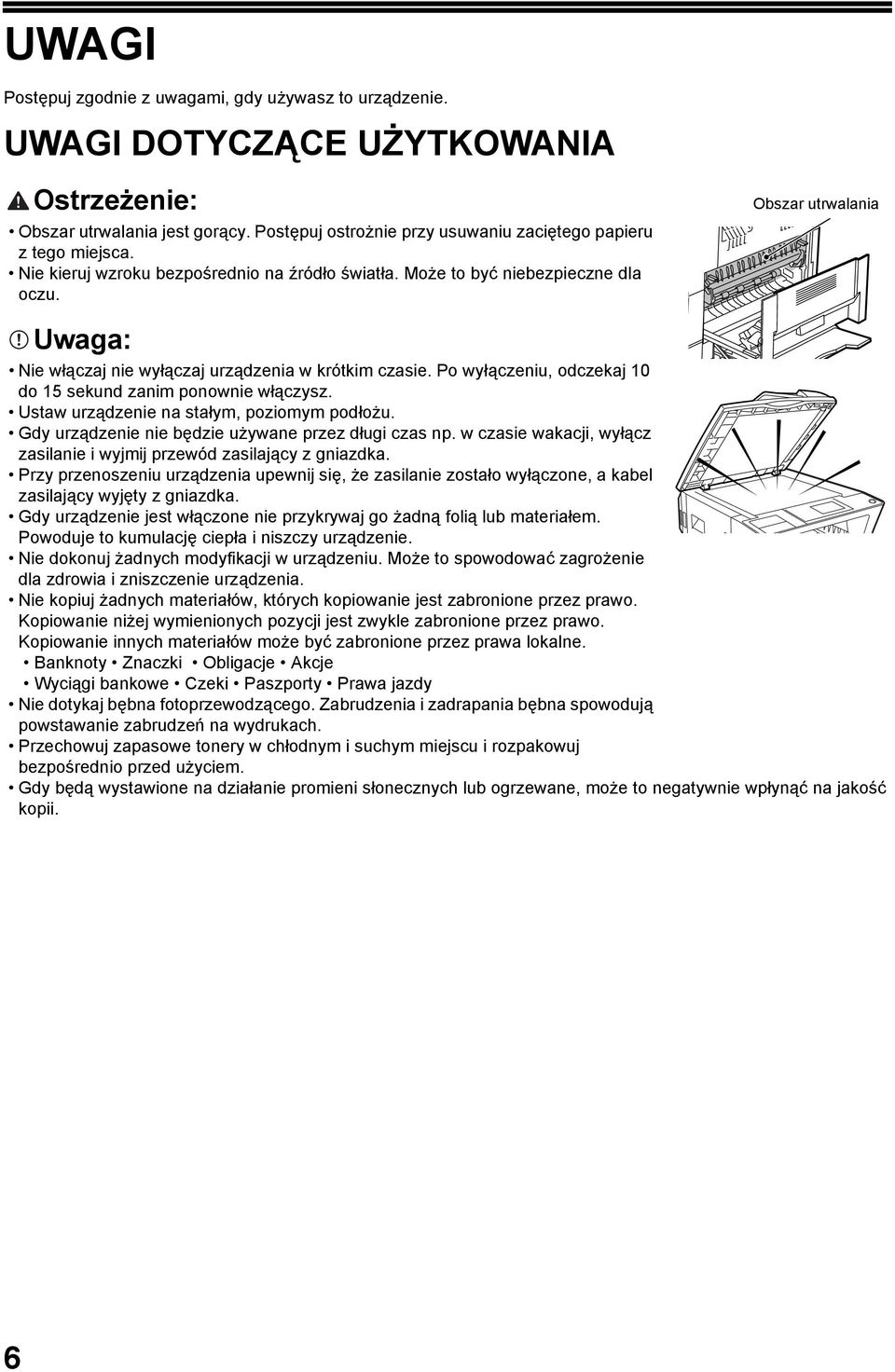 Po wyłączeniu, odczekaj 0 do 5 sekund zanim ponownie włączysz. Ustaw urządzenie na stałym, poziomym podłożu. Gdy urządzenie nie będzie używane przez długi czas np.