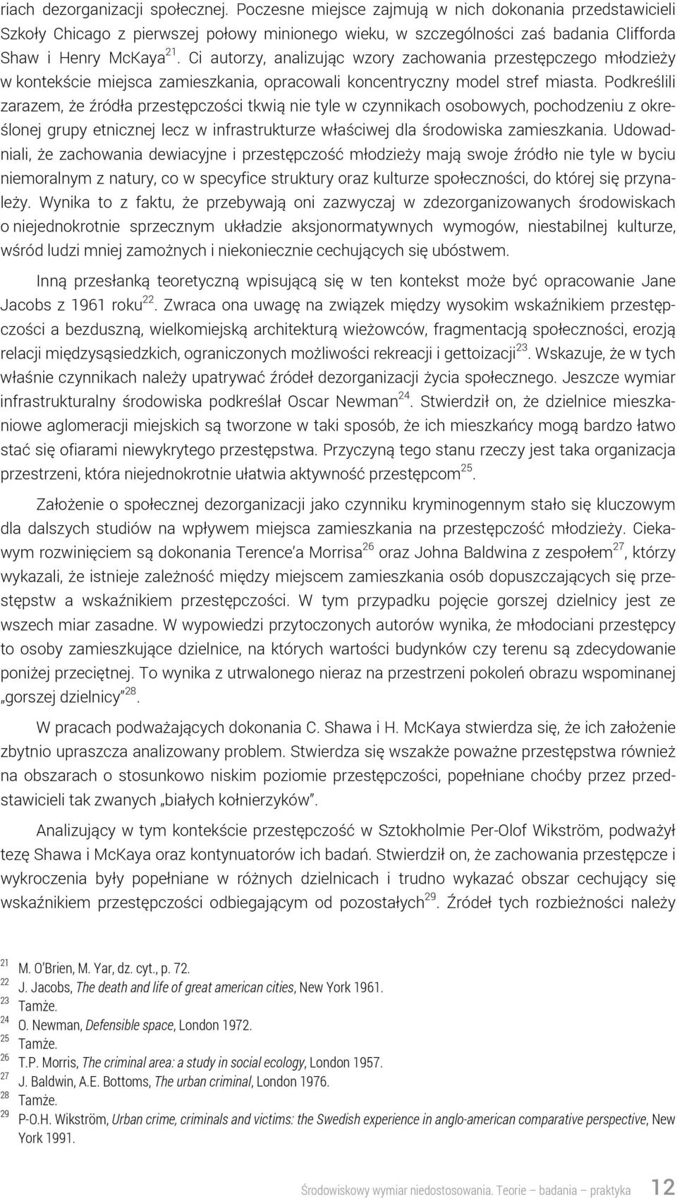 Ci autorzy, analizując wzory zachowania przestępczego młodzieży w kontekście miejsca zamieszkania, opracowali koncentryczny model stref miasta.