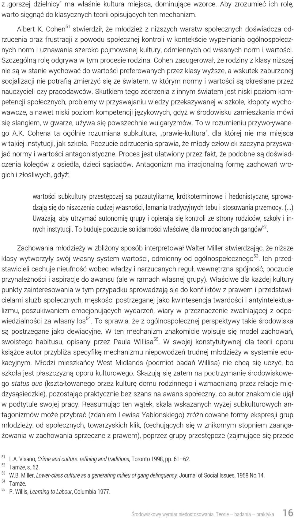 pojmowanej kultury, odmiennych od własnych norm i wartości. Szczególną rolę odgrywa w tym procesie rodzina.