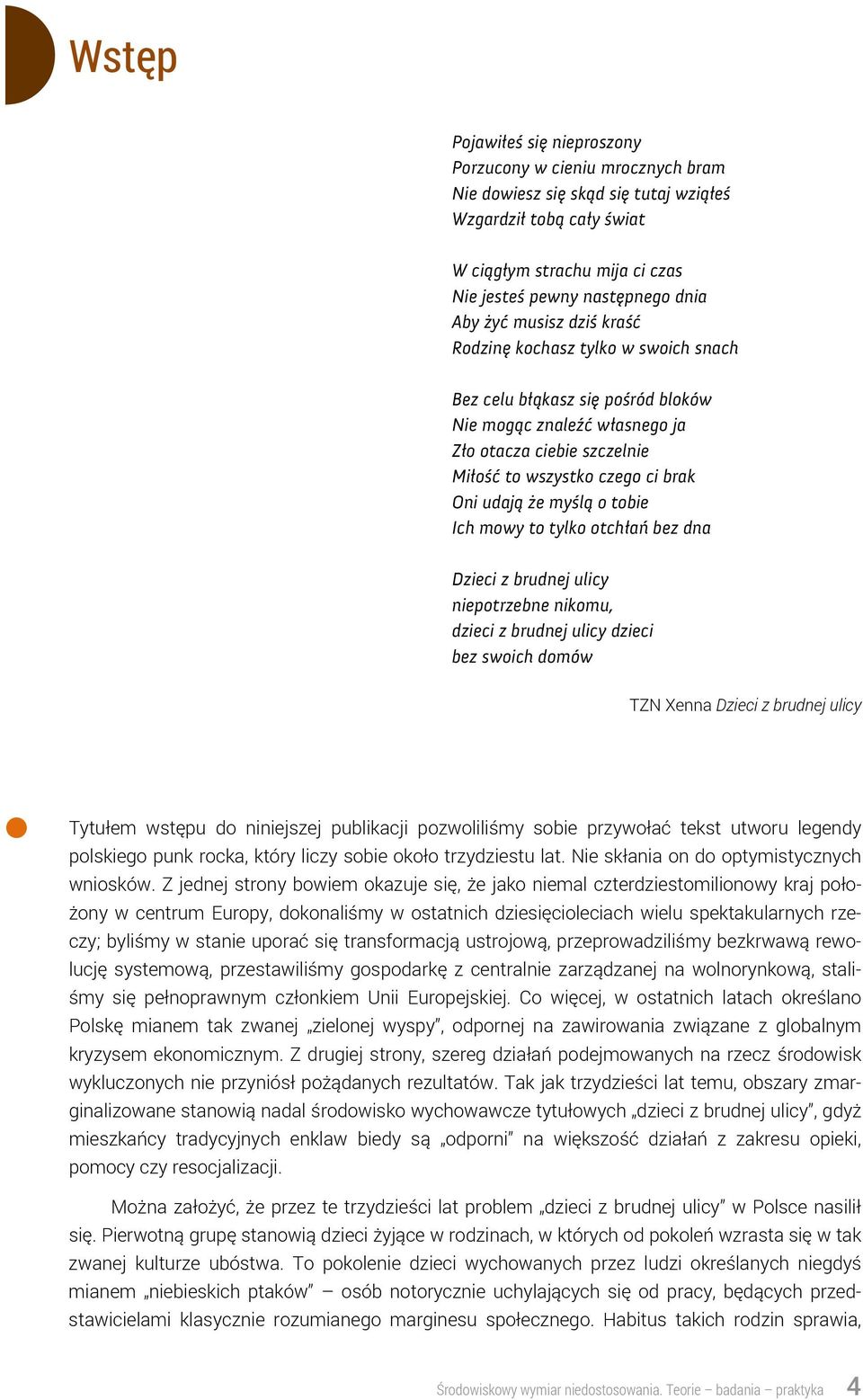 myślą o tobie Ich mowy to tylko otchłań bez dna Dzieci z brudnej ulicy niepotrzebne nikomu, dzieci z brudnej ulicy dzieci bez swoich domów TZN Xenna Dzieci z brudnej ulicy Tytułem wstępu do