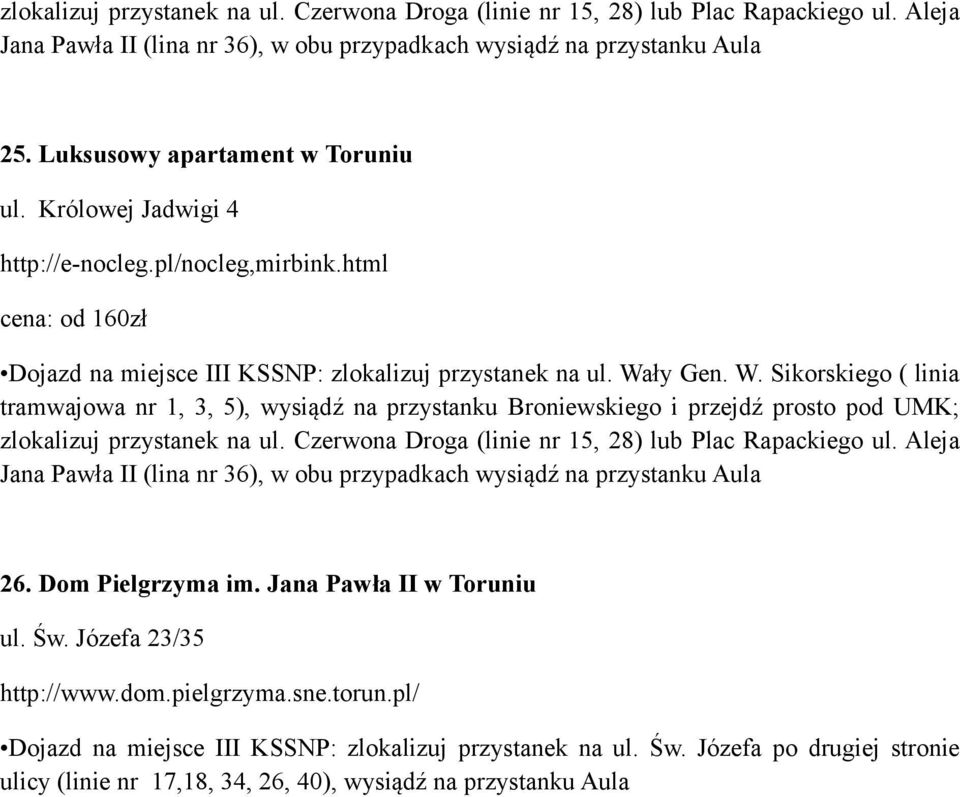 Józefa 23/35 http://www.dom.pielgrzyma.sne.torun.