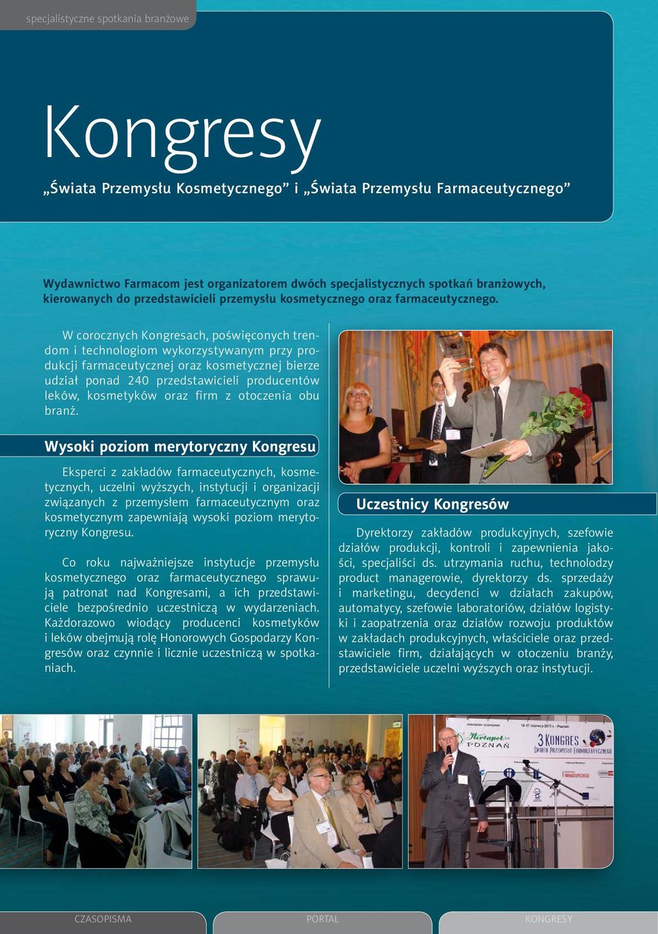 W corocznych Kongresach, poświęconych trendom i technologiom wykorzystywanym przy produkcji farmaceutycznej oraz kosmetycznej bierze udział ponad 240 przedstawicieli producentów leków, kosmetyków