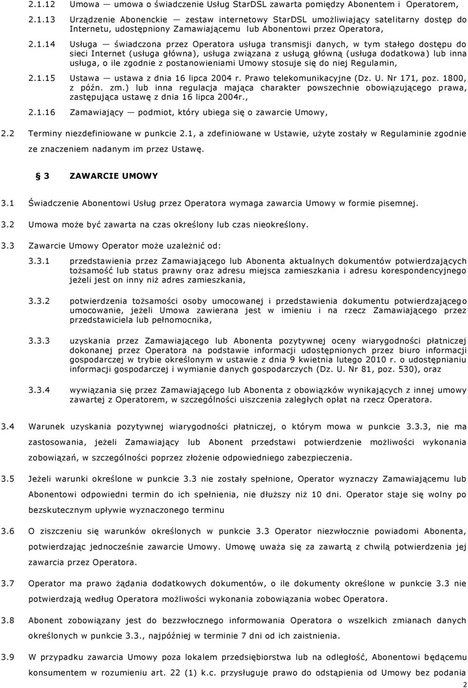 zgodnie z postanowieniami Umowy stosuje się do niej Regulamin, 2.1.15 Ustawa ustawa z dnia 16 lipca 2004 r. Prawo telekomunikacyjne (Dz. U. Nr 171, poz. 1800, z późn. zm.