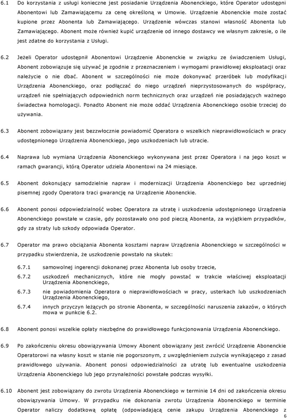 Abonent może również kupić urządzenie od innego dostawcy we własnym zakresie, o ile jest zdatne do korzystania z Usługi. 6.