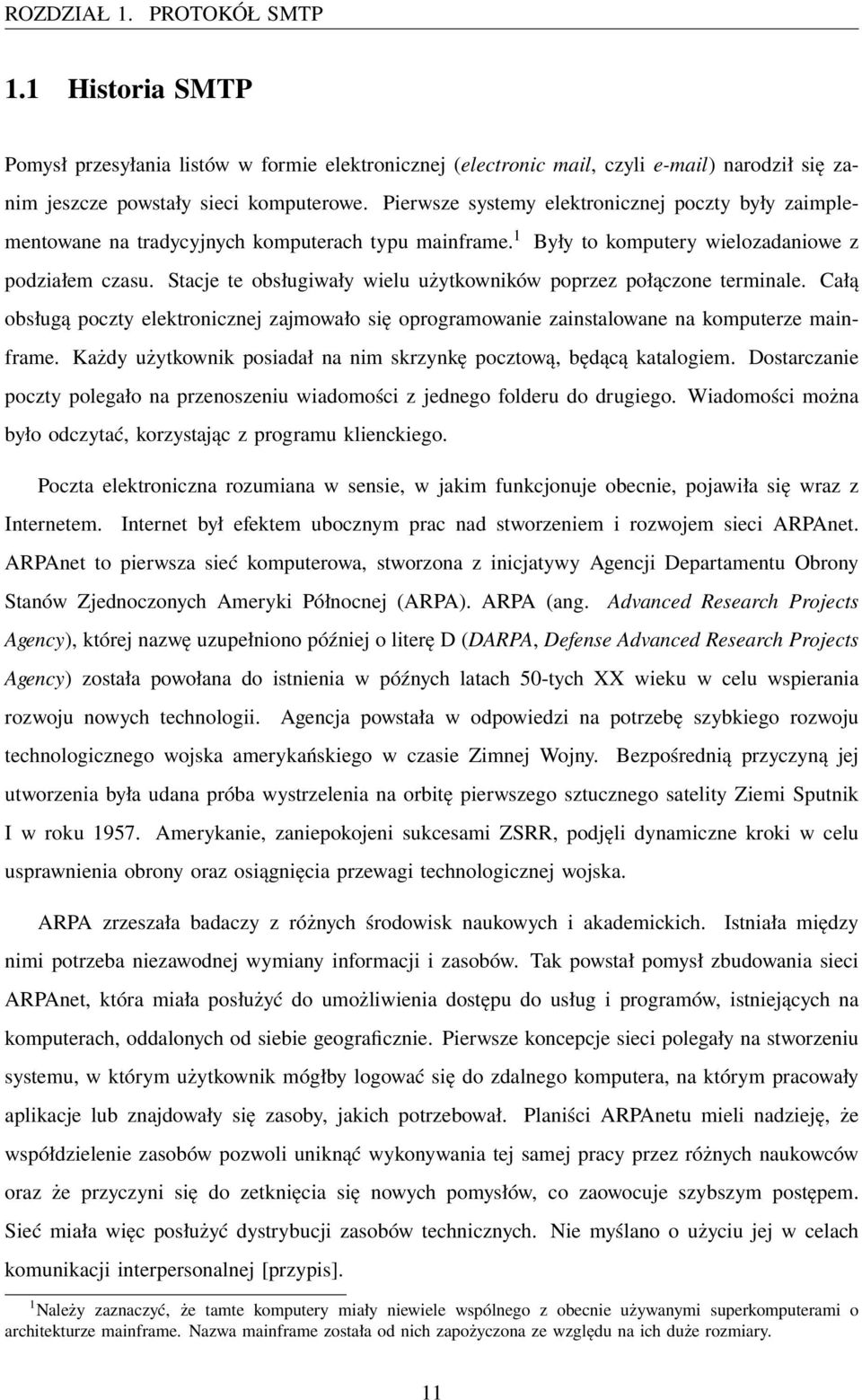 Stacje te obsługiwały wielu użytkowników poprzez połączone terminale. Całą obsługą poczty elektronicznej zajmowało się oprogramowanie zainstalowane na komputerze mainframe.