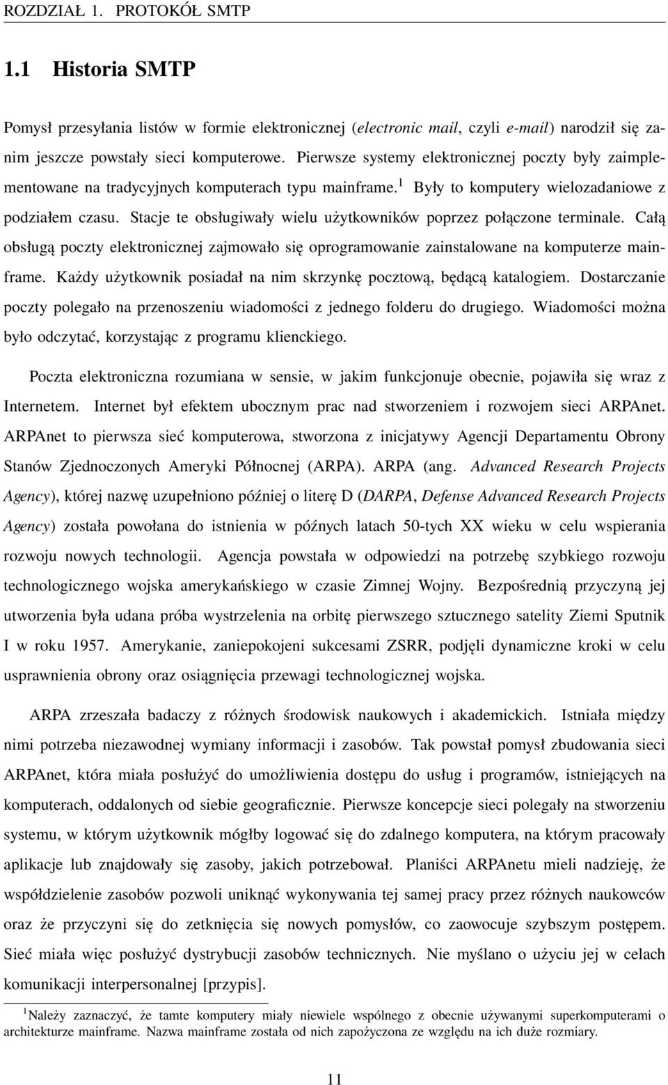 Stacje te obsługiwały wielu użytkowników poprzez połączone terminale. Całą obsługą poczty elektronicznej zajmowało się oprogramowanie zainstalowane na komputerze mainframe.