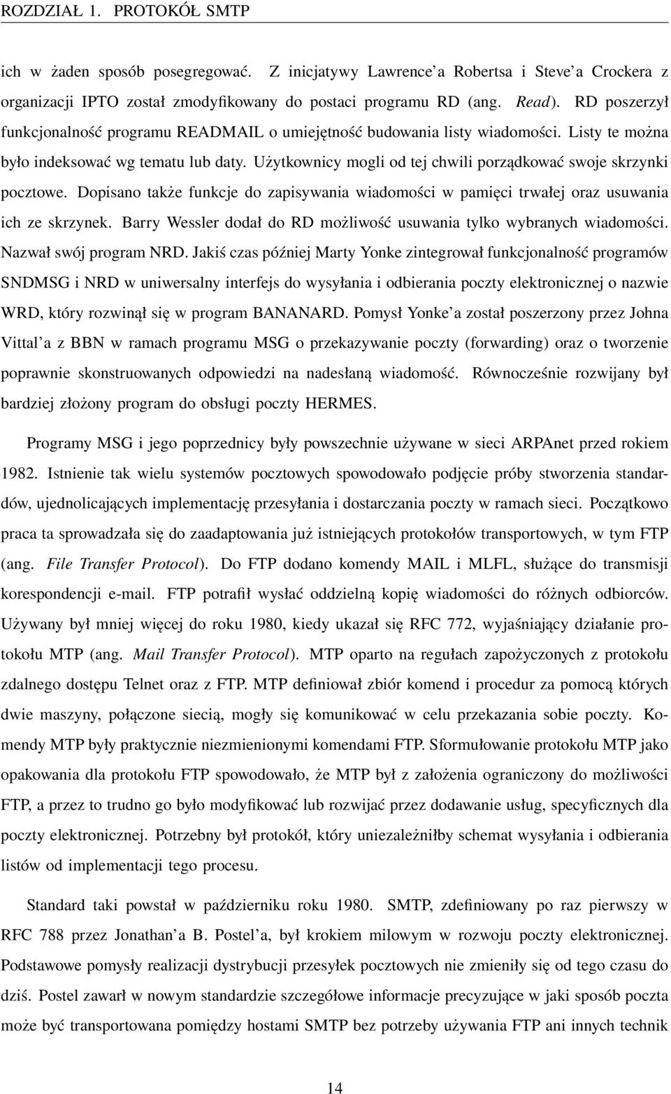 Użytkownicy mogli od tej chwili porządkować swoje skrzynki pocztowe. Dopisano także funkcje do zapisywania wiadomości w pamięci trwałej oraz usuwania ich ze skrzynek.