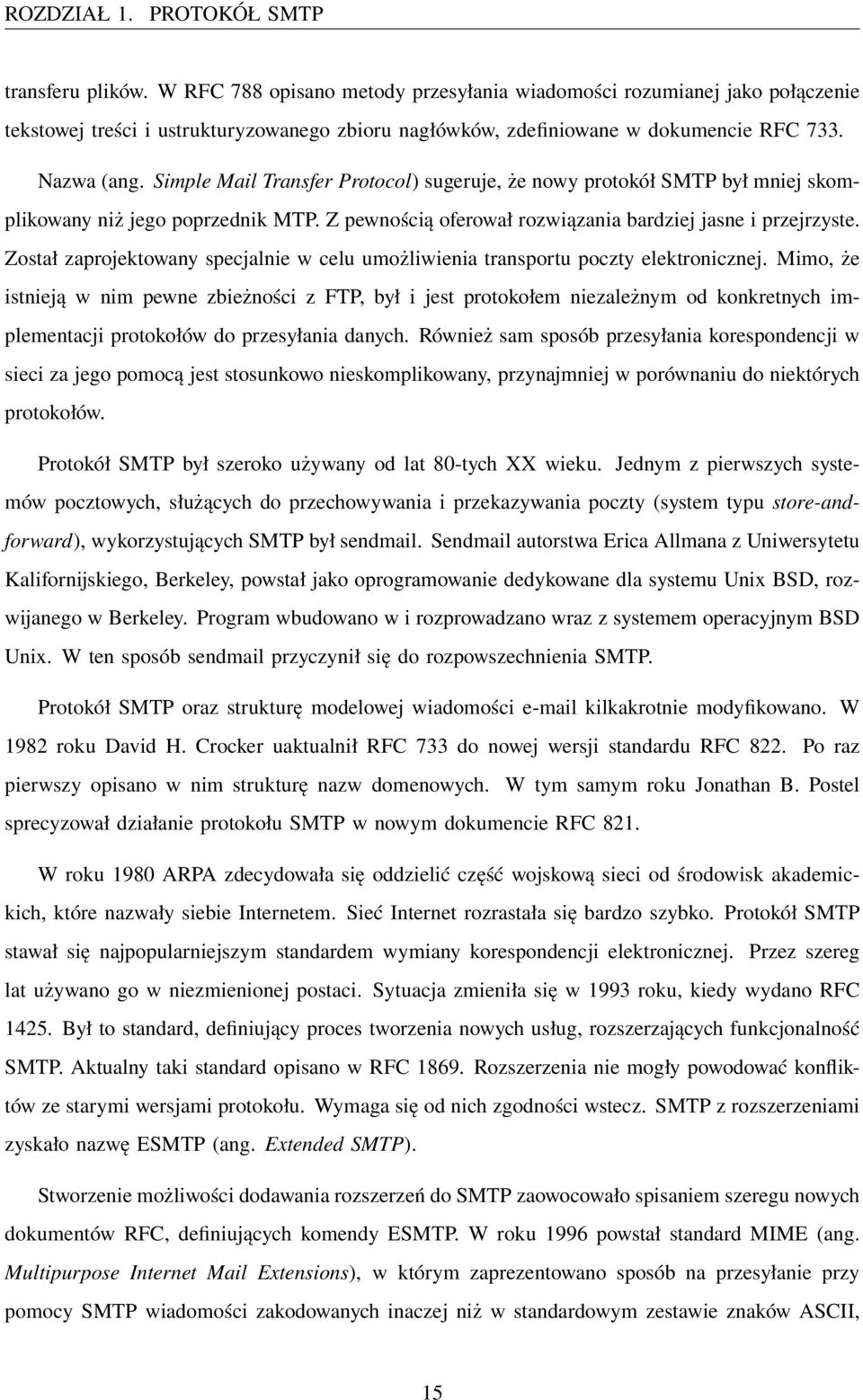 Simple Mail Transfer Protocol) sugeruje, że nowy protokół SMTP był mniej skomplikowany niż jego poprzednik MTP. Z pewnością oferował rozwiązania bardziej jasne i przejrzyste.