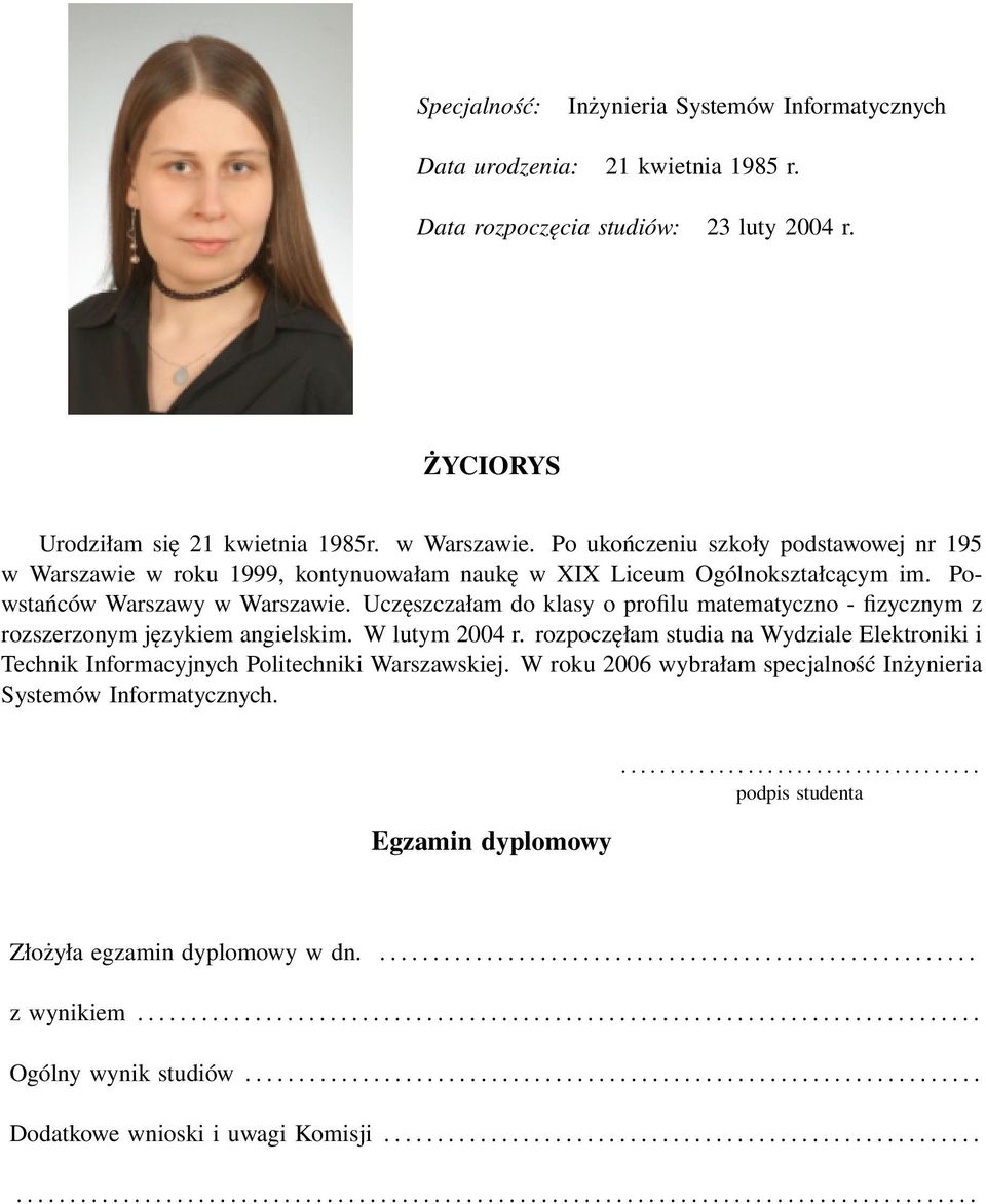 Uczęszczałam do klasy o profilu matematyczno - fizycznym z rozszerzonym językiem angielskim. W lutym 2004 r.