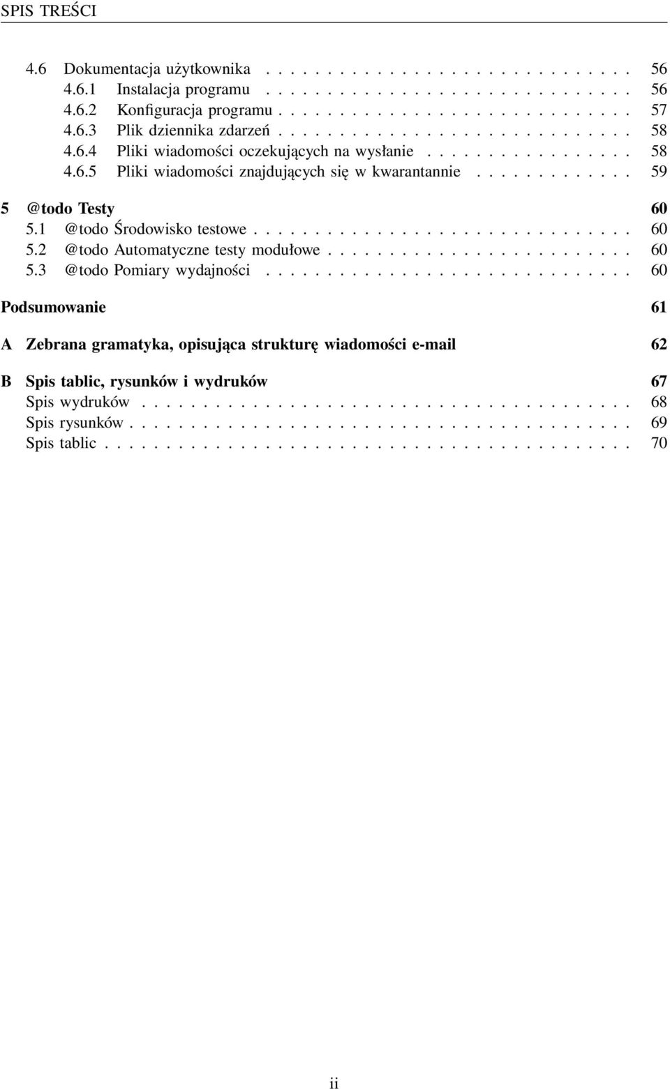 1 @todo Środowisko testowe............................... 60 5.2 @todo Automatyczne testy modułowe......................... 60 5.3 @todo Pomiary wydajności.