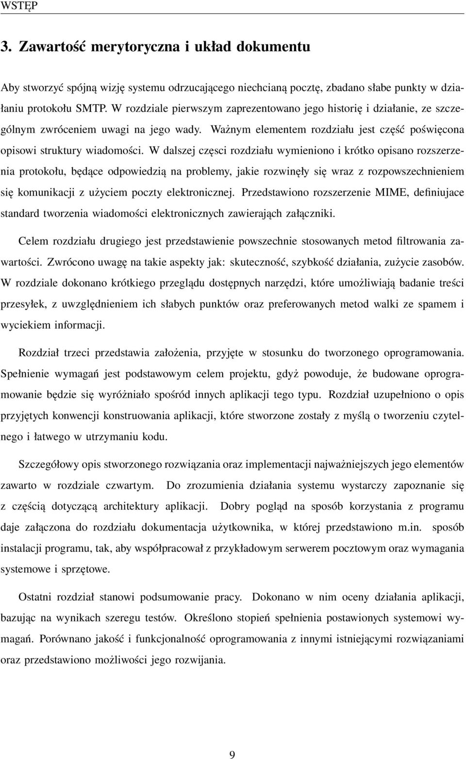 W dalszej częsci rozdziału wymieniono i krótko opisano rozszerzenia protokołu, będące odpowiedzią na problemy, jakie rozwinęły się wraz z rozpowszechnieniem się komunikacji z użyciem poczty