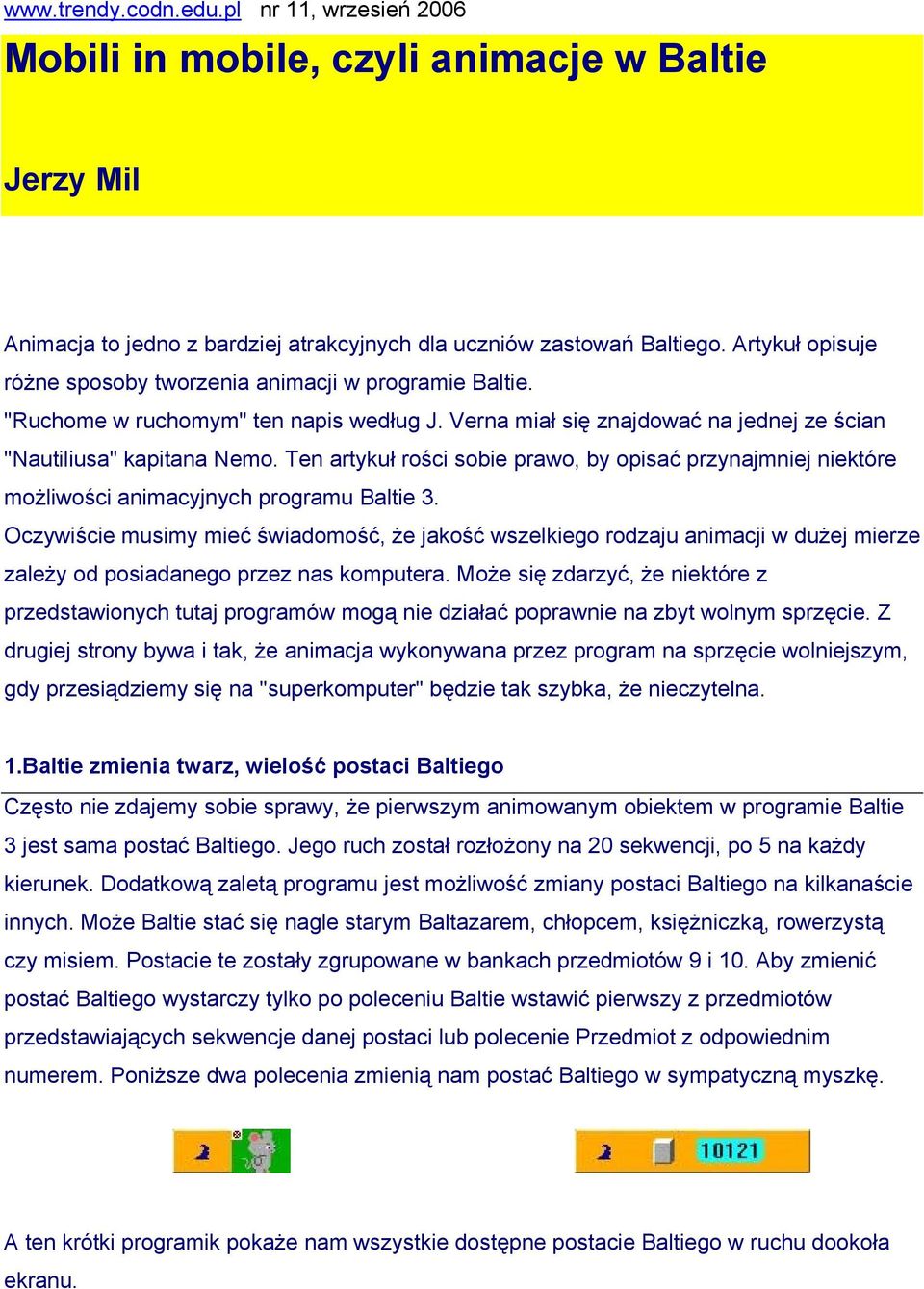 Ten artykuł rości sobie prawo, by opisać przynajmniej niektóre możliwości animacyjnych programu Baltie 3.