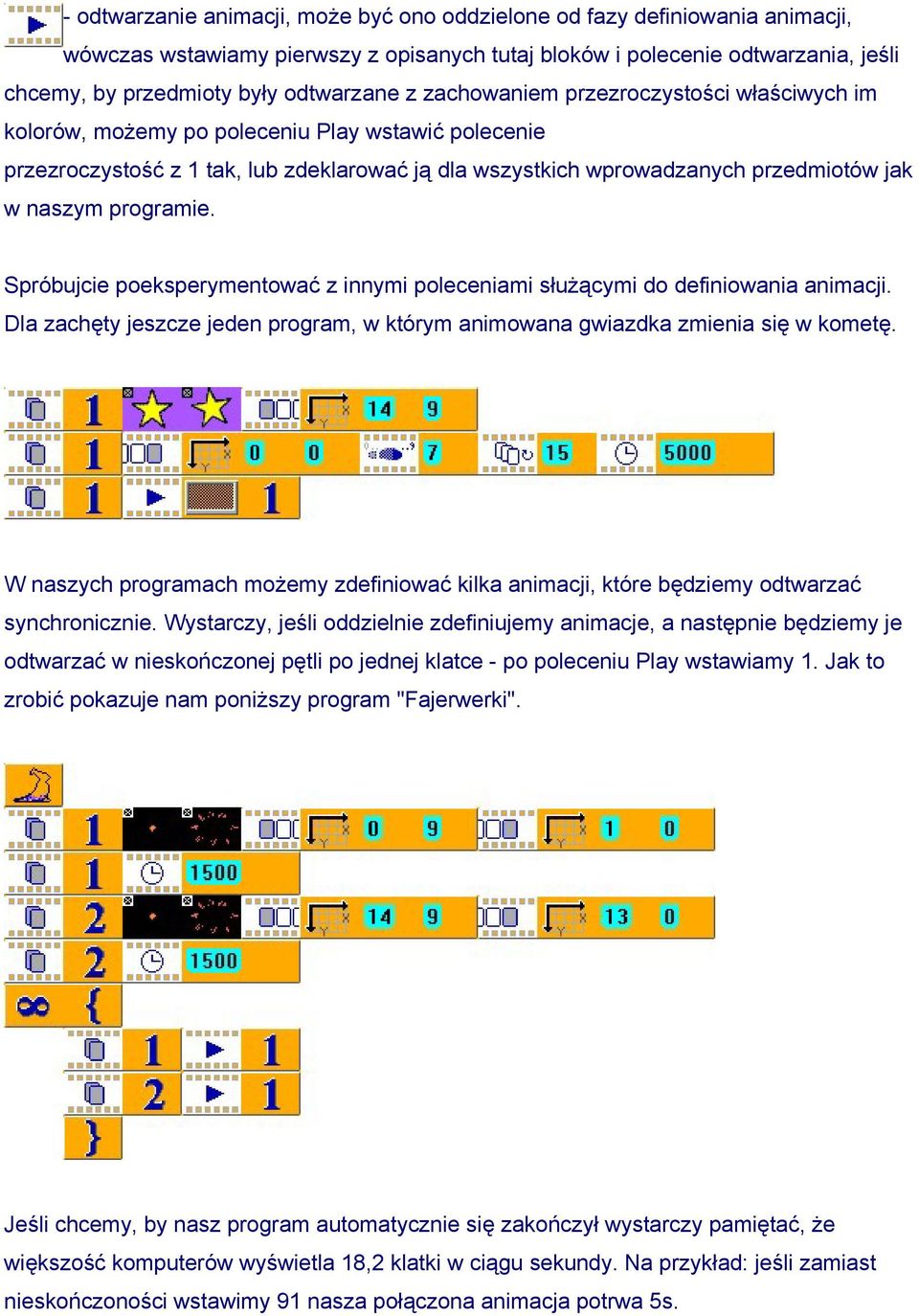 programie. Spróbujcie poeksperymentować z innymi poleceniami służącymi do definiowania animacji. Dla zachęty jeszcze jeden program, w którym animowana gwiazdka zmienia się w kometę.