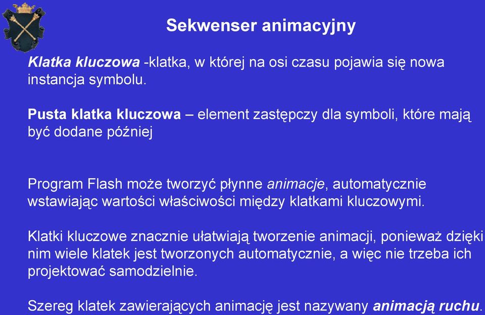 automatycznie wstawiając wartości właściwości między klatkami kluczowymi.