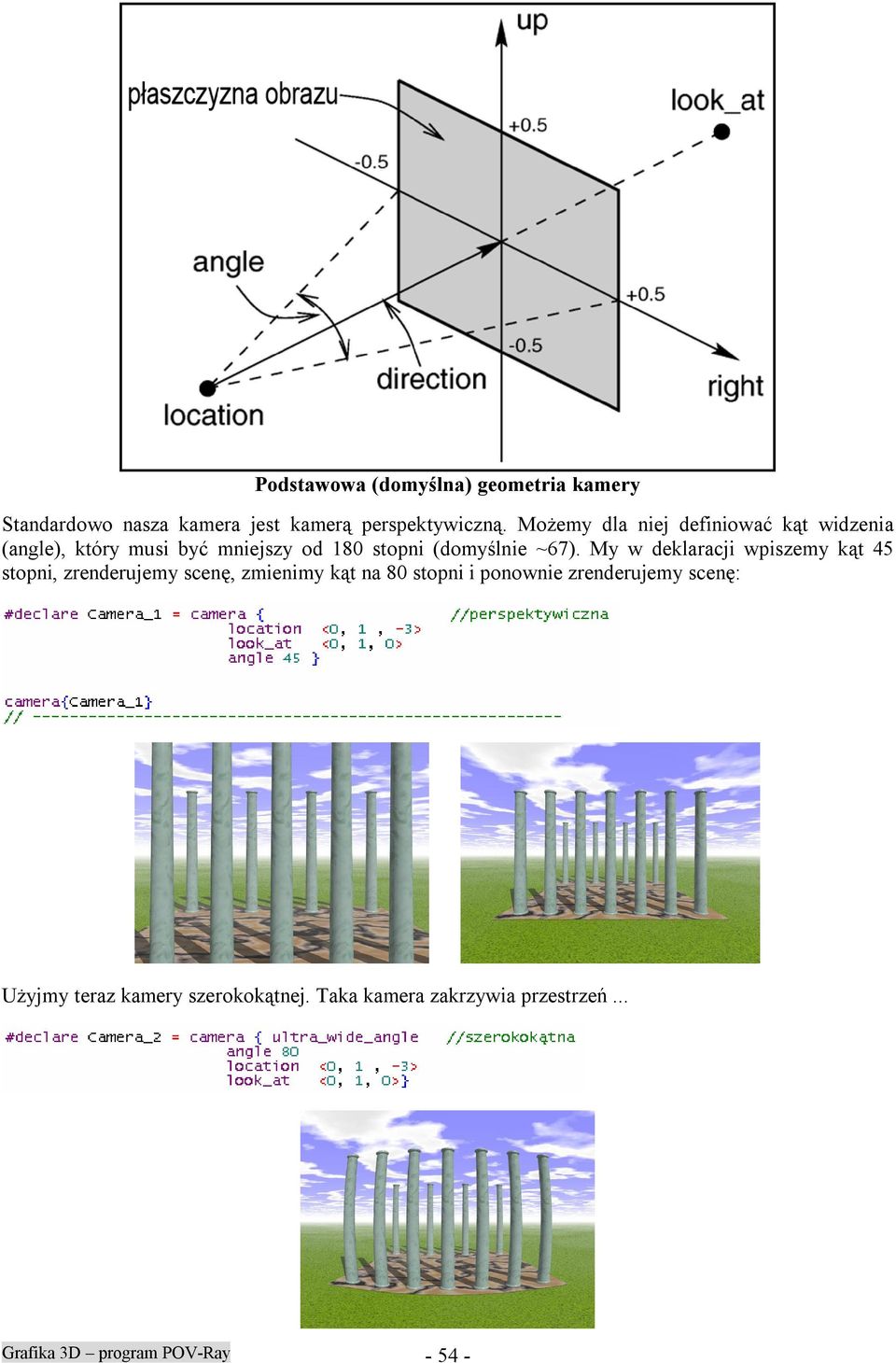 My w deklaracji wpiszemy kąt 45 stopni, zrenderujemy scenę, zmienimy kąt na 80 stopni i ponownie