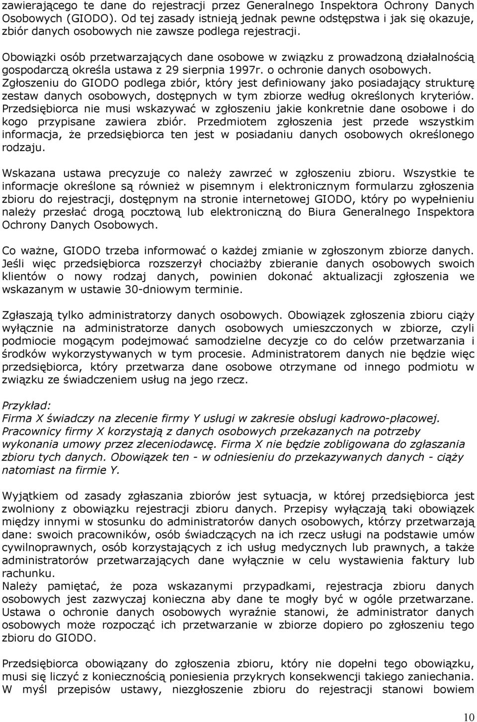 Obowiązki osób przetwarzających dane osobowe w związku z prowadzoną działalnością gospodarczą określa ustawa z 29 sierpnia 1997r. o ochronie danych osobowych.