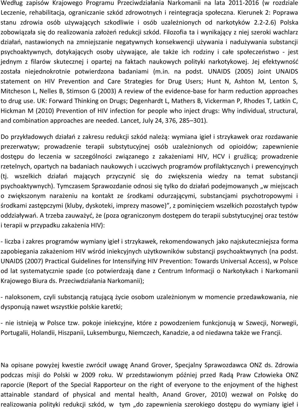 Filozofia ta i wynikający z niej szeroki wachlarz działań, nastawionych na zmniejszanie negatywnych konsekwencji używania i nadużywania substancji psychoaktywnych, dotykających osoby używające, ale