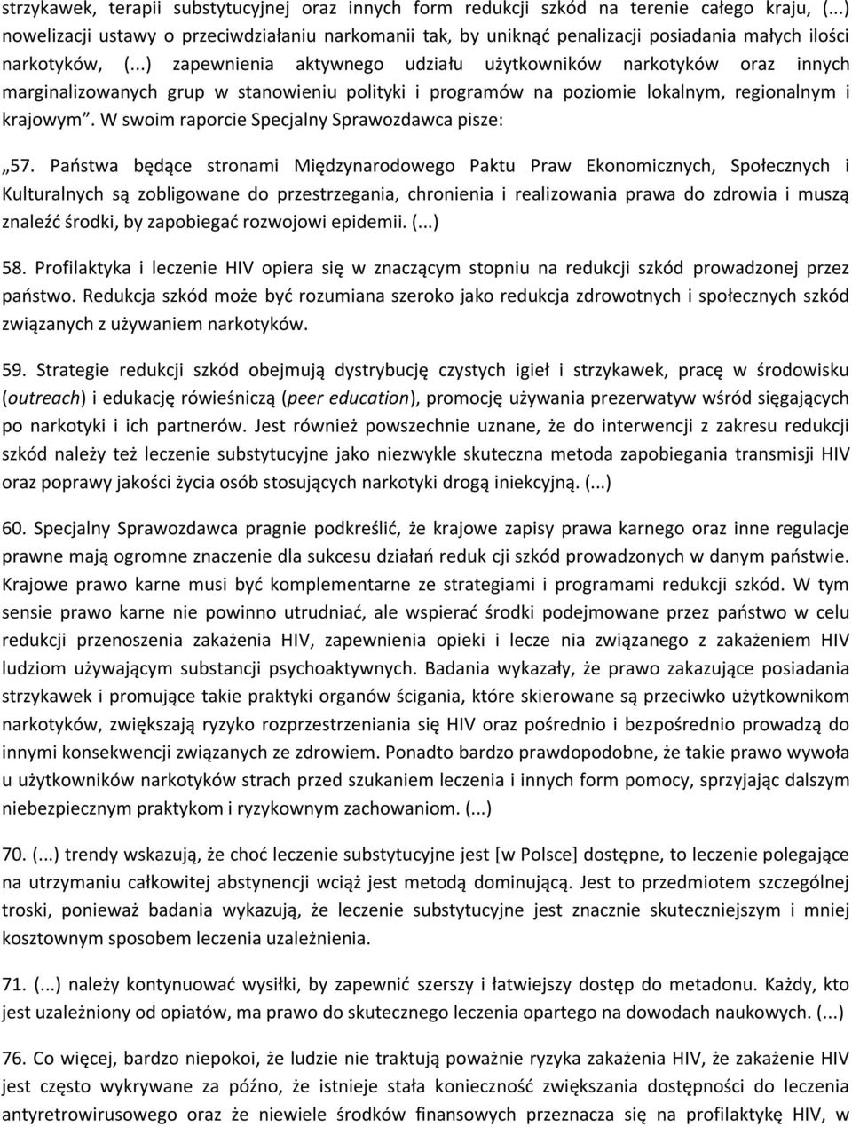 ..) zapewnienia aktywnego udziału użytkowników narkotyków oraz innych marginalizowanych grup w stanowieniu polityki i programów na poziomie lokalnym, regionalnym i krajowym.