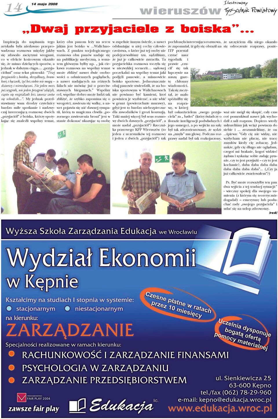 dalszym ciągu... przyjaciółmi oraz tekst piosenki: Trzej przyjaciele z boiska, skrzydłowy, bramkarz i łącznik, żyć bez siebie nie mogą dziarscy i nierozłączni.