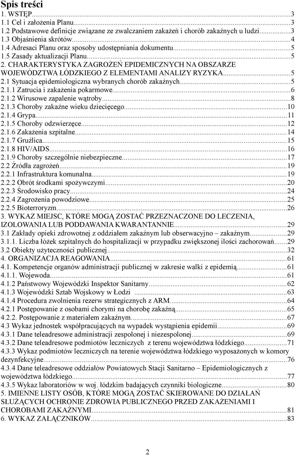 ..5 2.1.1 Zatrucia i zakażenia pokarmowe...6 2.1.2 Wirusowe zapalenie wątroby...8 2.1.3 Choroby zakaźne wieku dziecięcego...10 2.1.4 Grypa...11 2.1.5 Choroby odzwierzęce...12 2.1.6 Zakażenia szpitalne.