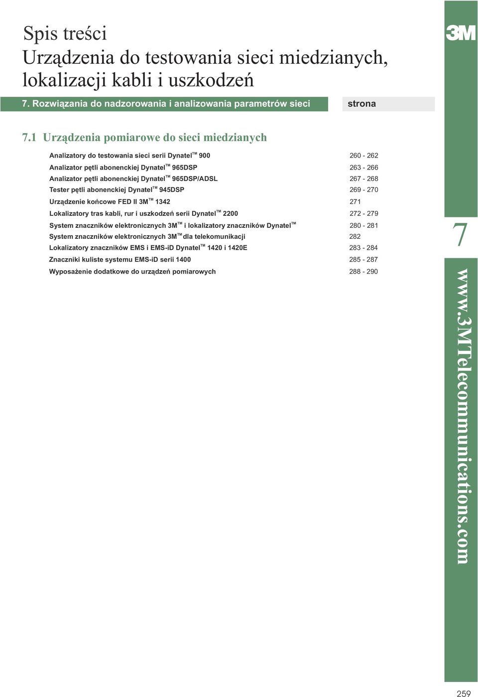 267-268 Tester pêtli abnenckiej Dynatel 945DSP 269-270 Urz¹dzenie kñcwe FED II 3M 1342 271 Lkalizatry tras kabli, rur i uszkdzeñ serii Dynatel 2200 272-279 System znaczników elektrnicznych 3M i