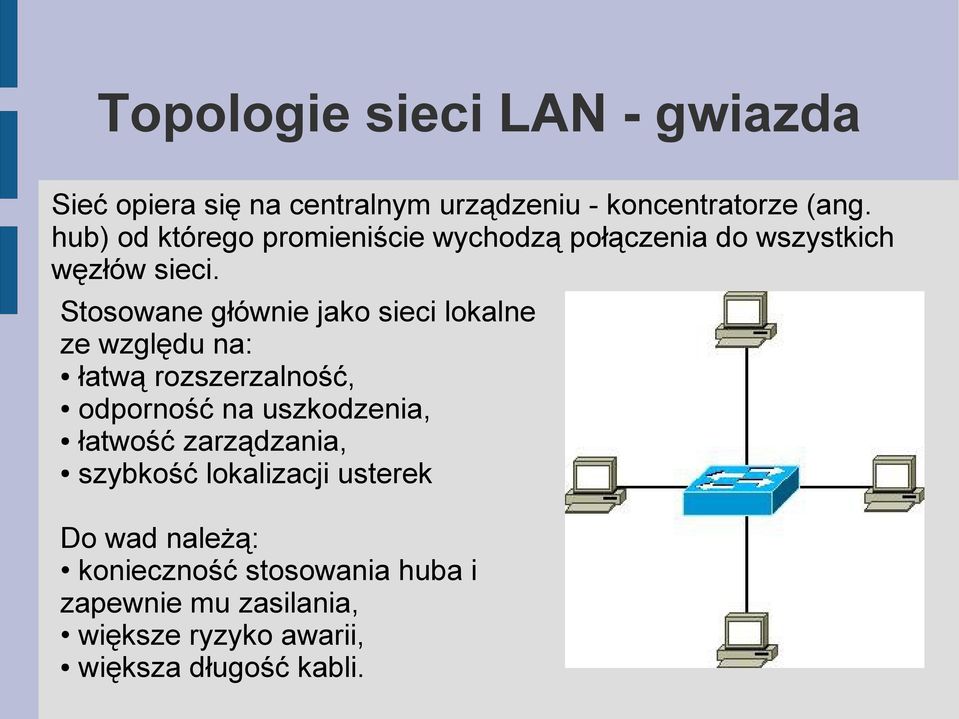 Stosowane głównie jako sieci lokalne ze względu na: łatwą rozszerzalność, odporność na uszkodzenia, łatwość