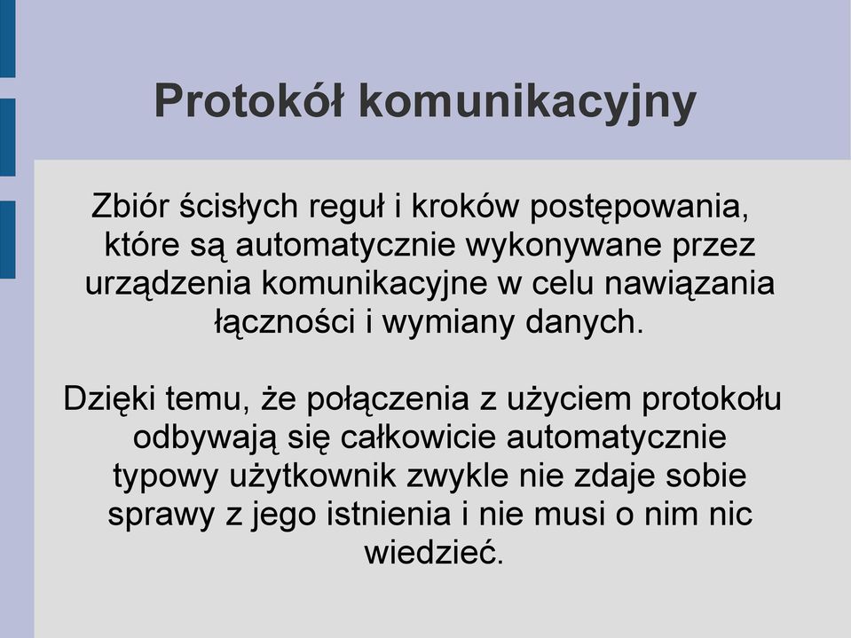 Dzięki temu, że połączenia z użyciem protokołu odbywają się całkowicie automatycznie