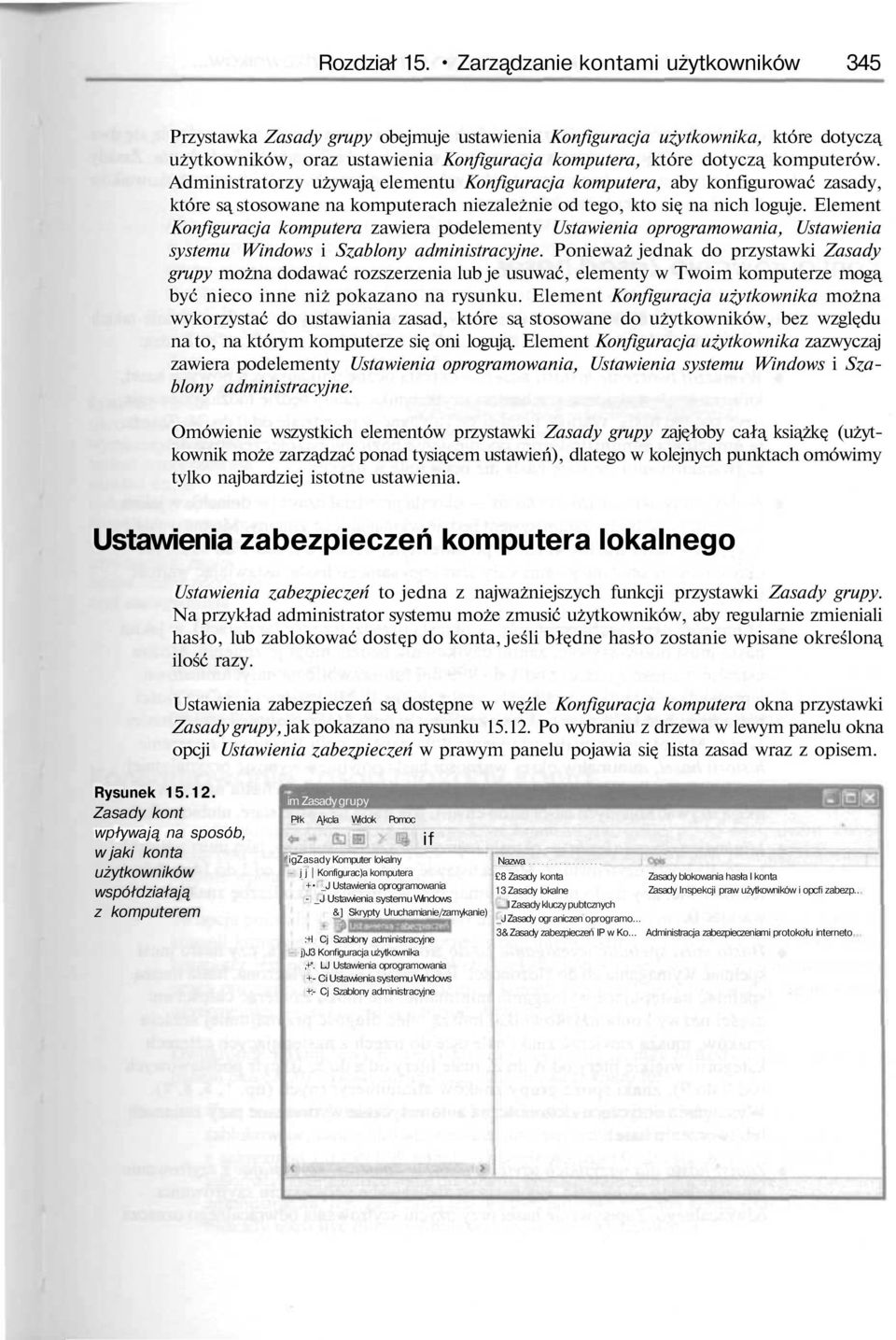 Administratorzy używają elementu Konfiguracja komputera, aby konfigurować zasady, które są stosowane na komputerach niezależnie od tego, kto się na nich loguje.