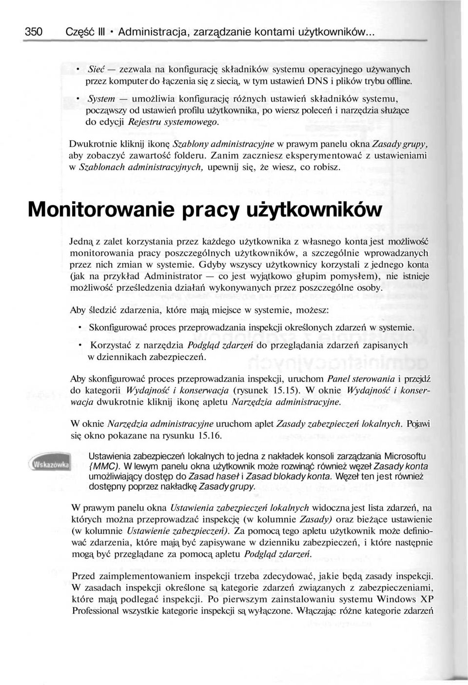 System umożliwia konfiguracj różnych ustawień składników systemu, pocz wszy od ustawień profilu użytkownika, po wiersz poleceń i narz dzia służ ce do edycji Rejestru systemowego.