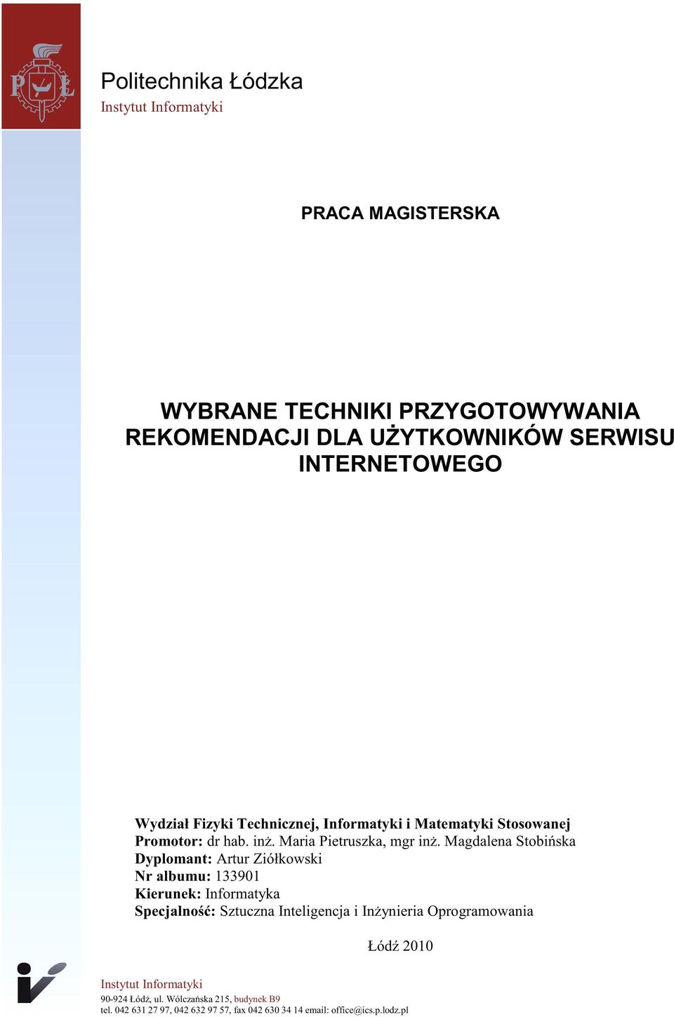 Magdalena Stobińska Dyplomant: Artur Ziółkowski Nr albumu: 133901 Kierunek: Informatyka Specjalność: Sztuczna Inteligencja i Inżynieria