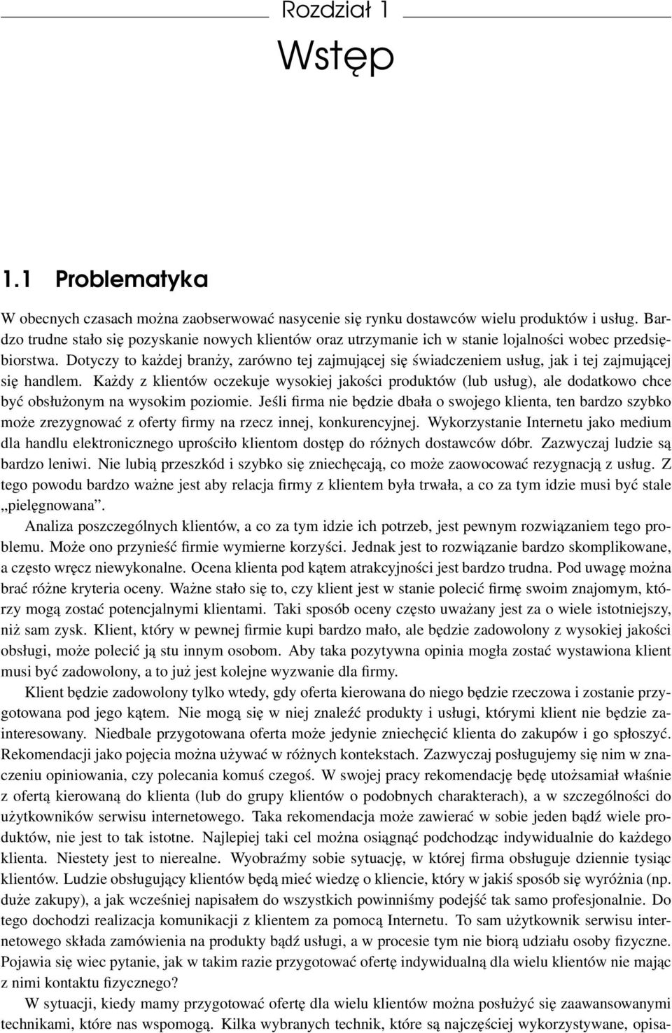 Dotyczy to każdej branży, zarówno tej zajmującej się świadczeniem usług, jak i tej zajmującej się handlem.