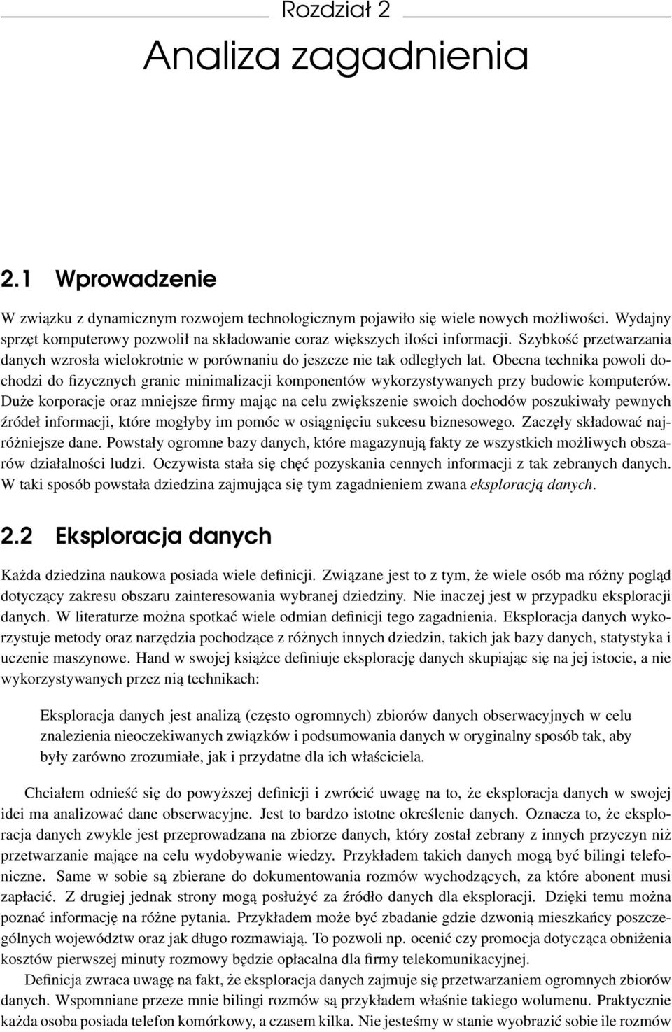 Obecna technika powoli dochodzi do fizycznych granic minimalizacji komponentów wykorzystywanych przy budowie komputerów.