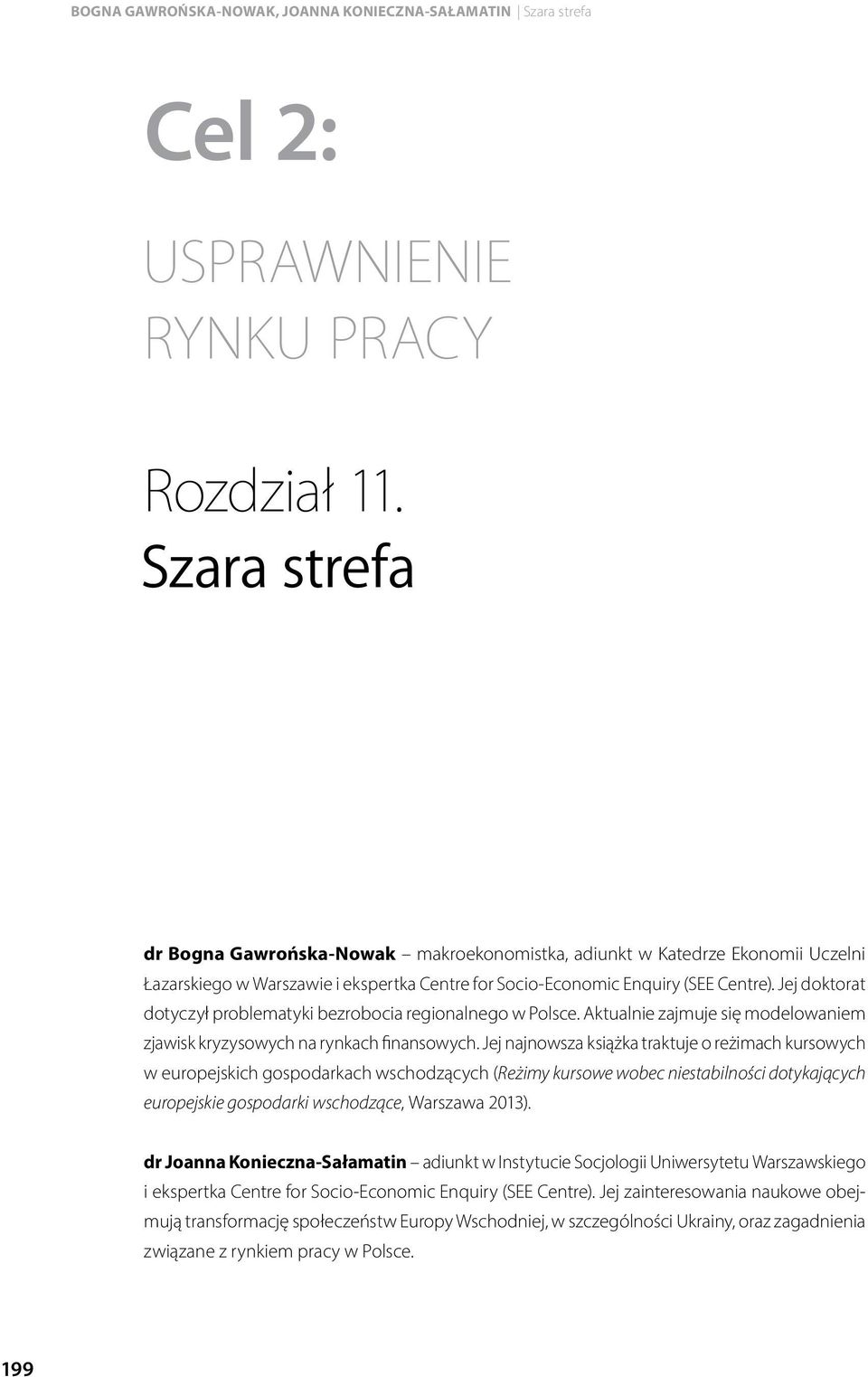 Jej najnowsza książka traktuje o reżimach kursowych w europejskich gospodarkach wschodzących (Reżimy kursowe wobec niestabilności dotykających europejskie gospodarki wschodzące, Warszawa 2013).