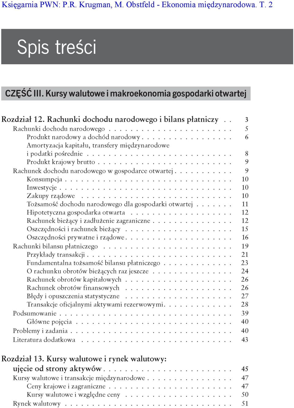 .......................... 8 Produkt krajowy brutto........................ 9 Rachunek dochodu narodowego w gospodarce otwartej.......... 9 Konsumpcja.............................. 10 Inwestycje.