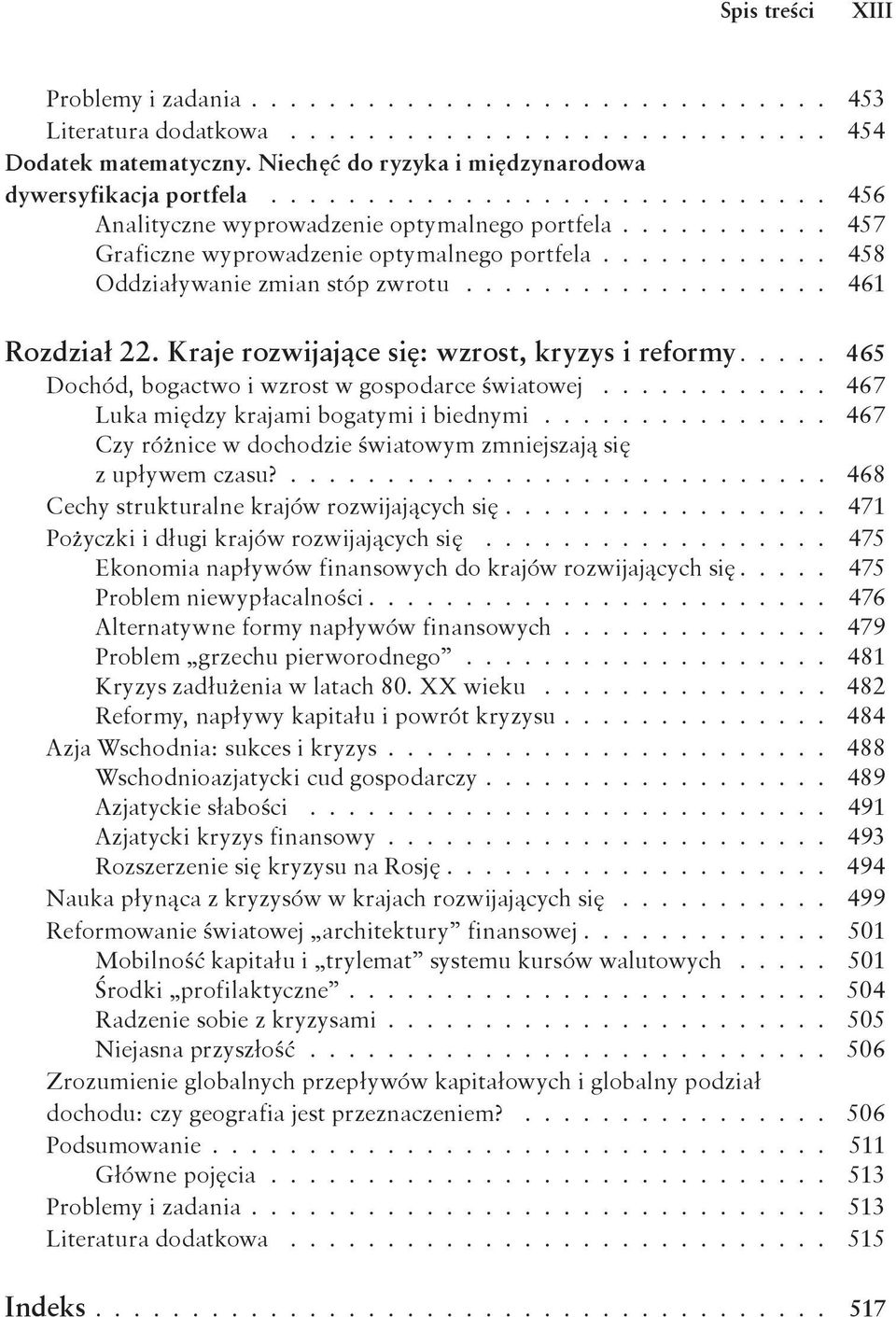 .................. 461 Rozdział 22. Kraje rozwijające się: wzrost, kryzys i reformy..... 465 Dochód, bogactwo i wzrost w gospodarce światowej............ 467 Luka między krajami bogatymi i biednymi.