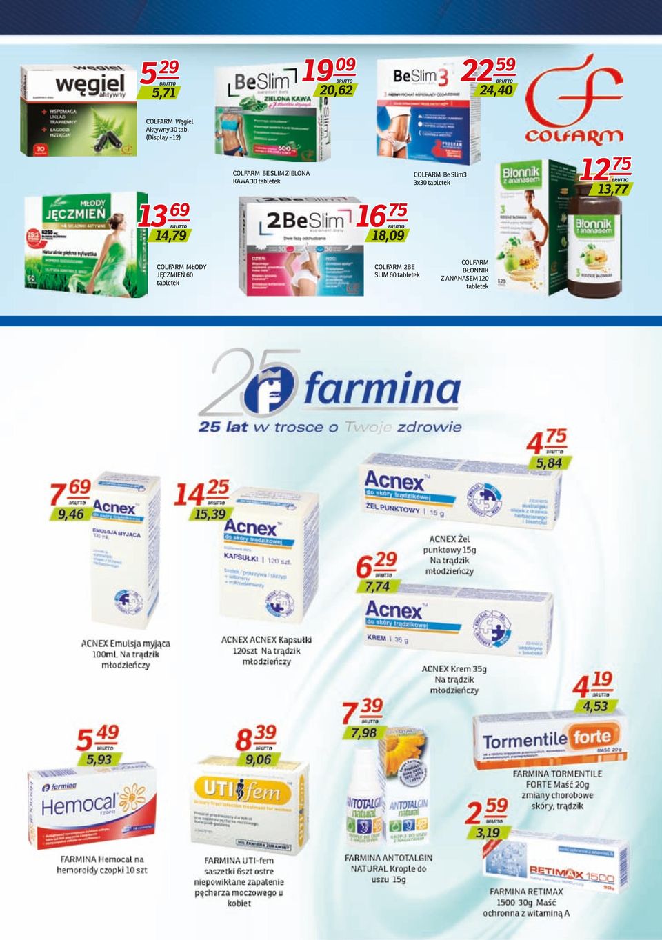 18,09 COLFARM Be Slim3 3x30 tabletek 12 75 13,77 COLFARM MŁODY JĘCZMIEŃ