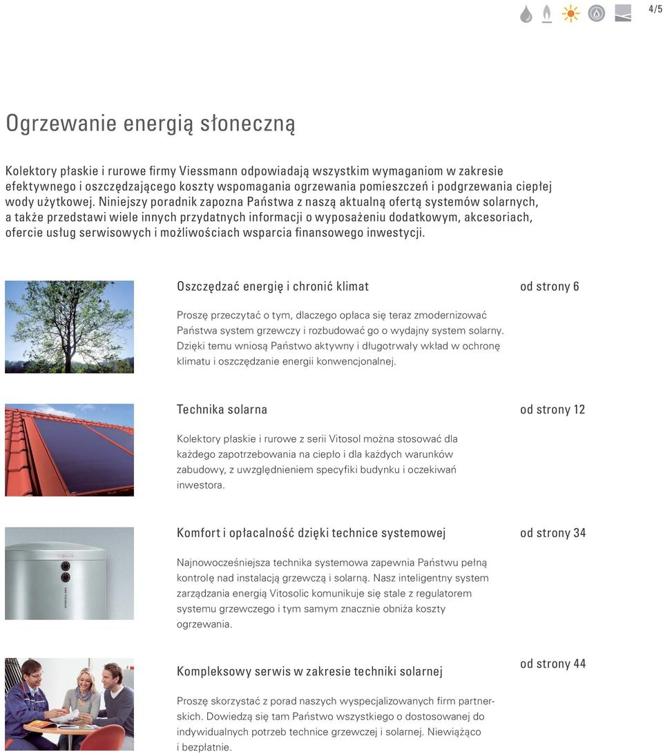 Niniejszy poradnik zapozna Państwa z naszą aktualną ofertą systemów solarnych, a także przedstawi wiele innych przydatnych informacji o wyposażeniu dodatkowym, akcesoriach, ofercie usług serwisowych