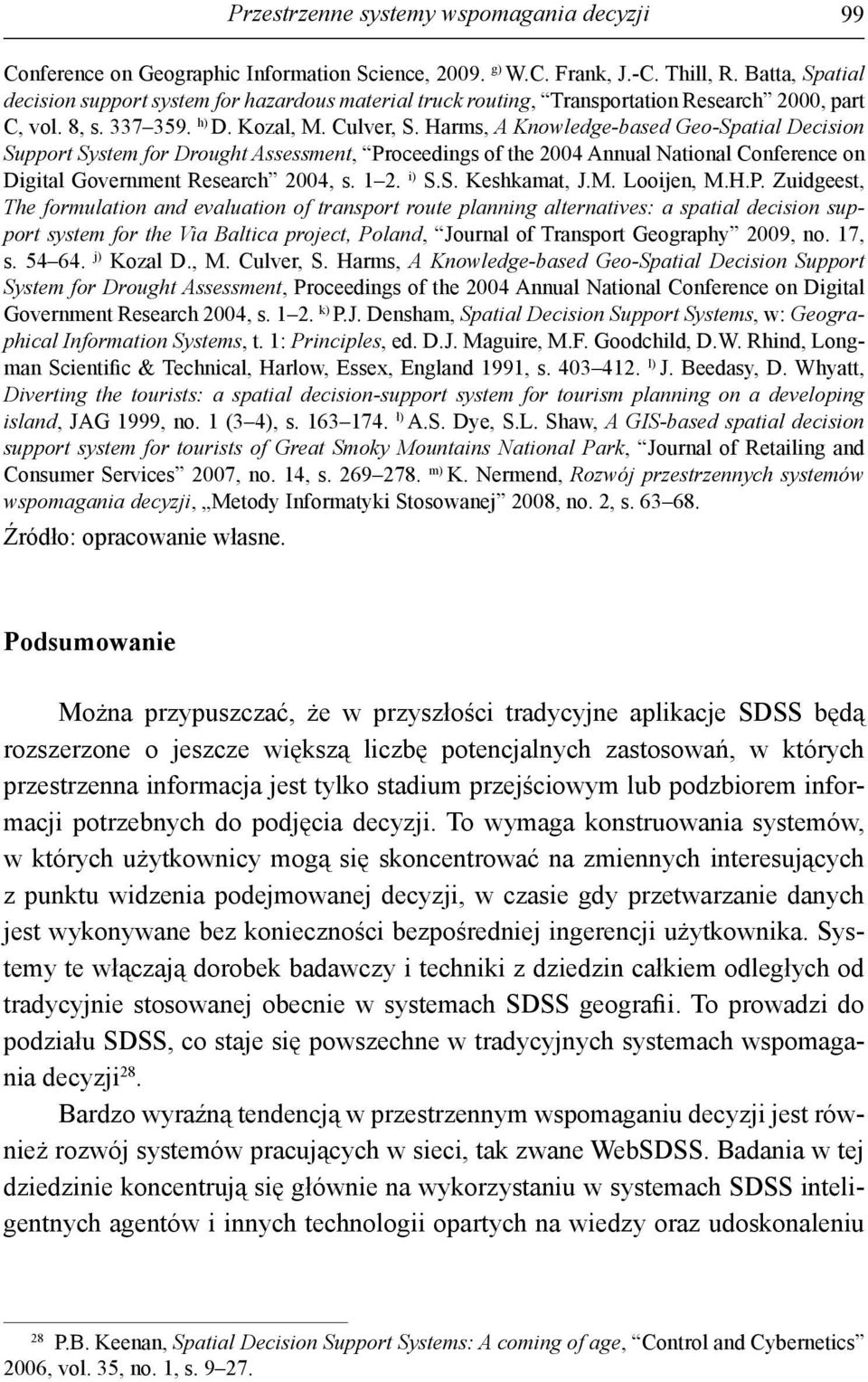 Harms, A Knowledge-based Geo-Spatial Decision Support for Drought Assessment, Proceedings of the 2004 Annual National Conference on Digital Government Research 2004, s. 1 2. i) S.S. Keshkamat, J.M.