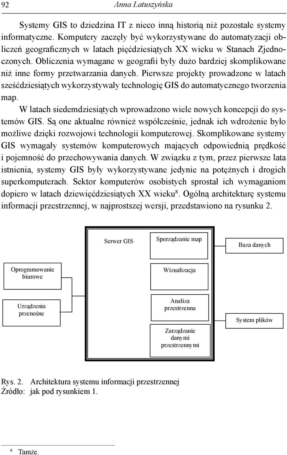 Obliczenia wymagane w geografii były dużo bardziej skomplikowane niż inne formy przetwarzania danych.